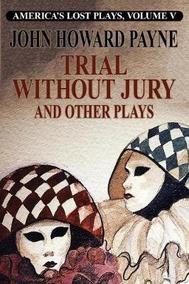 Trial Without Jury and Other Plays - John Howard Payne - cover