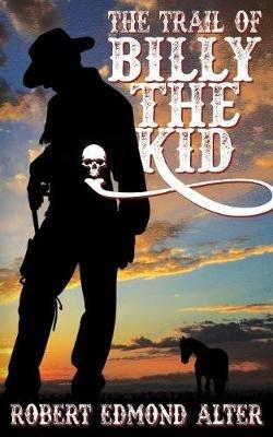 The Trail of Billy the Kid - Robert Edmond Alter - cover