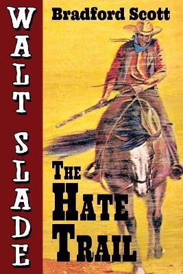 The Hate Trail: A Walt Slade Western - Bradford Scott - cover