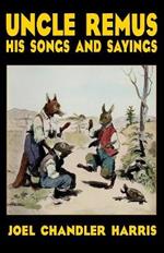 Uncle Remus: His Songs and Sayings