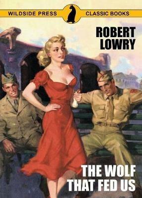 The Wolf That Fed Us - Robert Lowry - cover