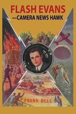 Flash Evans -- Camera News Hawk - Mildred Wirt,Frank Bell - cover