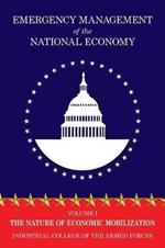Emergency Management of the National Economy: Volume I: The Nature of Economic Mobilization