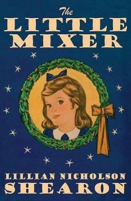 The Little Mixer - Lillian Nicholson Shearon - cover