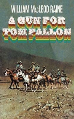 A Gun for Tom Fallon - William MacLeod Raine - cover