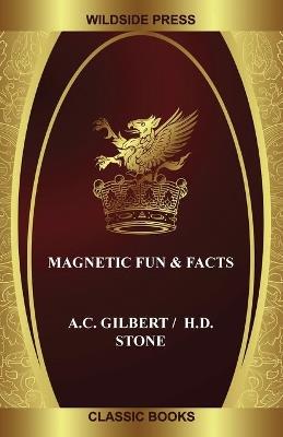 Magnetic Fun & Facts - A C Gilbert,H D Stone - cover