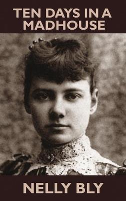 Ten Days in a Mad-House - Nellie Bly - cover