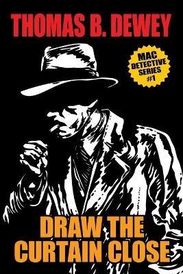 Draw the Curtain Close: Mac #1 - Thomas B Dewey - cover