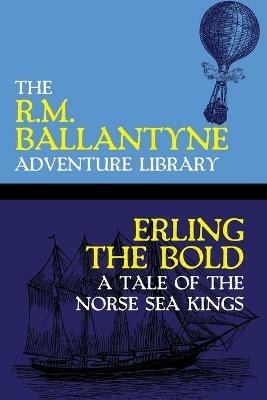 Erling the Bold: A Tale of the Norse Sea Kings - Robert Michael Ballantyne - cover
