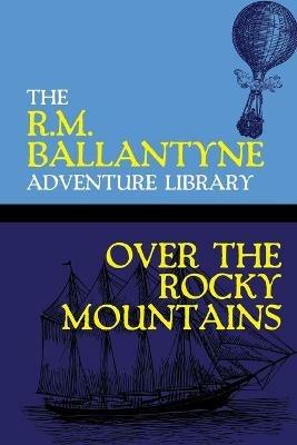 Over the Rocky Mountains - Robert Michael Ballantyne - cover