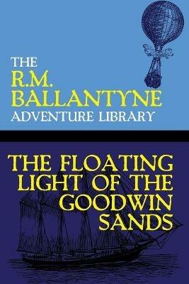 The Floating Light of the Goodwin Sands - Robert Michael Ballantyne - cover