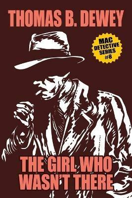 The Girl Who Wasn't There: Mac #8 - Thomas B Dewey - cover
