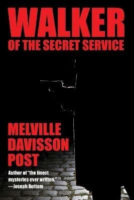 Walker of the Secret Service - Melville Davisson Post - cover
