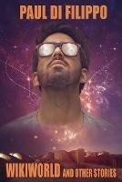 Libro in inglese Wikiworld and Other Stories  - Paul Di Filippo