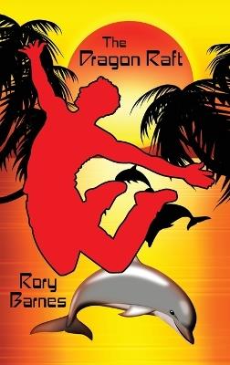 The Dragon Raft: A Young Adult Novel - Rory Barnes - cover
