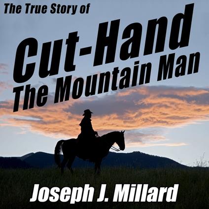 The True Story of Cut-Hand the Mountain Man