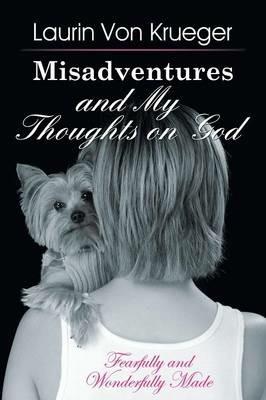 Misadventures and My Thoughts on God - Laurin Von Krueger - cover