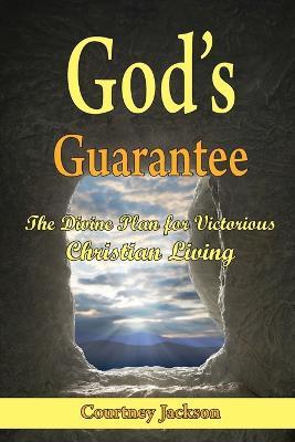 God's Guarantee: The Divine Plan for Victorious Christian Living - Courtney Jackson - cover