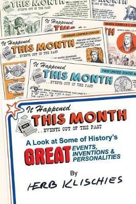 It Happened This Month: A Look at Some of History's Great Events, Inventions & Personalities - Herb Klischies - cover