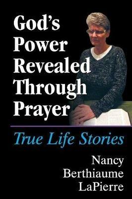 God's Power Revealed Through Prayer: True Life Stories - Nancy Berthiaume Lapierre - cover
