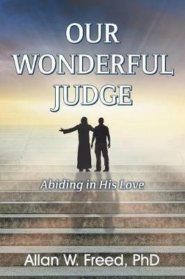Our Wonderful Judge: Abiding in His Love - Allan W Freed - cover