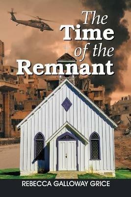 The Time of the Remnant - Rebecca Galloway Grice - cover
