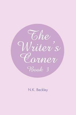 The Writer's Corner: Book 3 - N K Beckley - cover