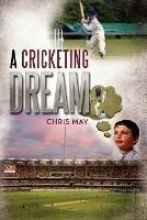A Cricketing Dream - Chris May - cover