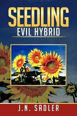 Seedling: Evil Hybrid - J N Sadler - cover