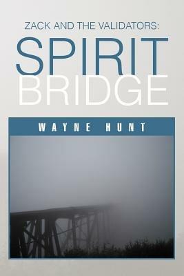 Zack and the Validators: Spirit Bridge - Wayne Hunt - cover