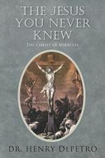 The Jesus You Never Knew: The Christ of Miracles