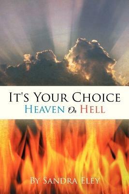 It's Your Choice: Heaven or Hell - Sandra Eley - cover