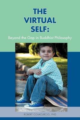 The Virtual Self: Beyond the Gap in Buddhist Philosophy - Robert Colacurcio - cover