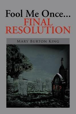 Fool Me Once...Final Resolution - Mary Burton King - cover