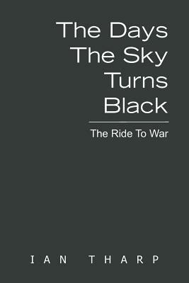 The Days the Sky Turns Black: The Ride to War - Ian Tharp - cover