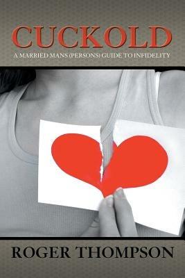 Cuckold: A Married Mans (Persons) Guide to Infidelity - Roger Thompson - cover