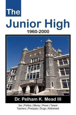 The Junior High: 1960-2000 - Pelham K Mead - cover