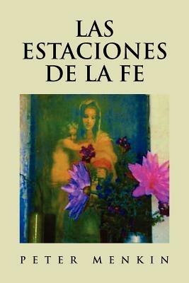 Las Estaciones de La Fe: Poesia Religiosa y Espiritual - Peter Menkin - cover