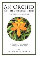 An Orchid of the Sweetest Kind: A Journey by Verse Through Bipolar