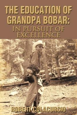 The Education of Grandpa Bobar: In Pursuit of Excellence - Robert Colacurcio - cover