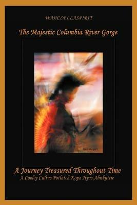 The Majestic Columbia River Gorge: A Journey Treasured Throughout Time - Wahclellaspirit - cover