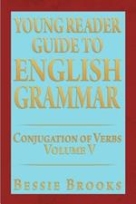 Young Reader Guide to English Grammar: Conjugation of Verbs