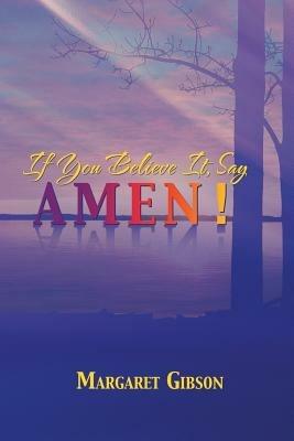 If You Believe It, Say Amen! - Margaret Gibson - cover