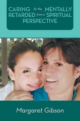 Caring for the Mentally Retarded from a Spiritual Perspective - Margaret Gibson - cover