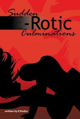 Sudden E-Rotic Culminations - E'Andre - cover