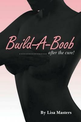 Build-A-Boob: ........ After the Cure! - Lisa Masters - cover