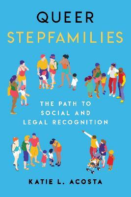 Queer Stepfamilies: The Path to Social and Legal Recognition - Katie L. Acosta - cover