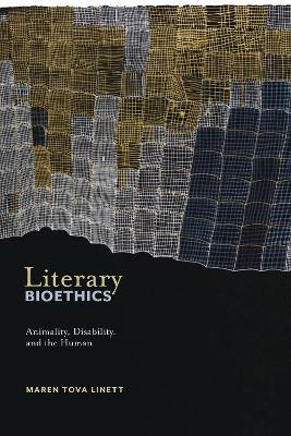 Literary Bioethics: Animality, Disability, and the Human - Maren Tova Linett - cover
