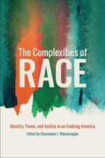 The Complexities of Race: Identity, Power, and Justice in an Evolving America