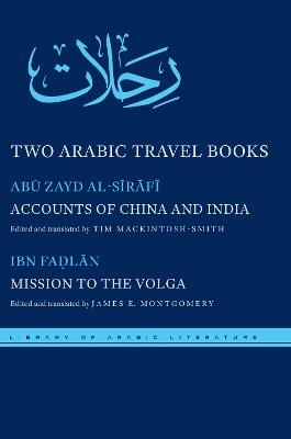Two Arabic Travel Books: Accounts of China and India and Mission to the Volga - Abu Zayd al-Sirafi,Ahmad ibn Fadlan - cover